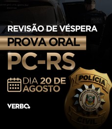 REVIS�O DE V�SPERA - PROVA ORAL DELEGADO PC-RS | 20 DE AGOSTO