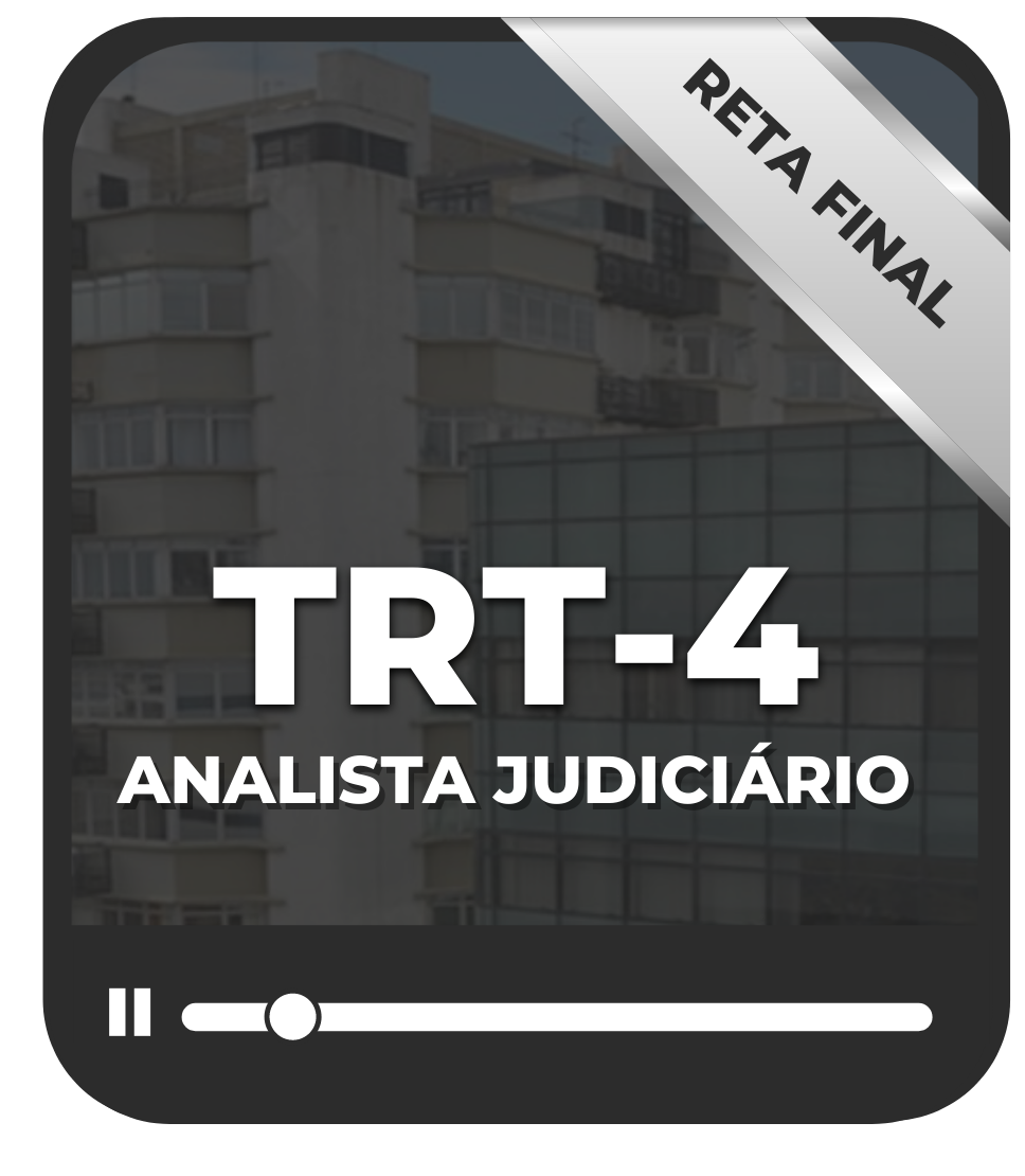 Analista Judiciário do TRT4 - Reta Final (presencial)