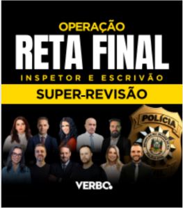 SUPER REVIS�O - OPERA��O RETA FINAL INSPETOR & ESCRIV�O (ONLINE) 